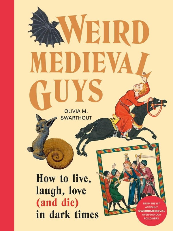 Weird Medieval Guys: How To Live, Laugh, Love (And Die) In Dark Times Olivia Swarthout / Оливия Свортаут 9781529908305-1
