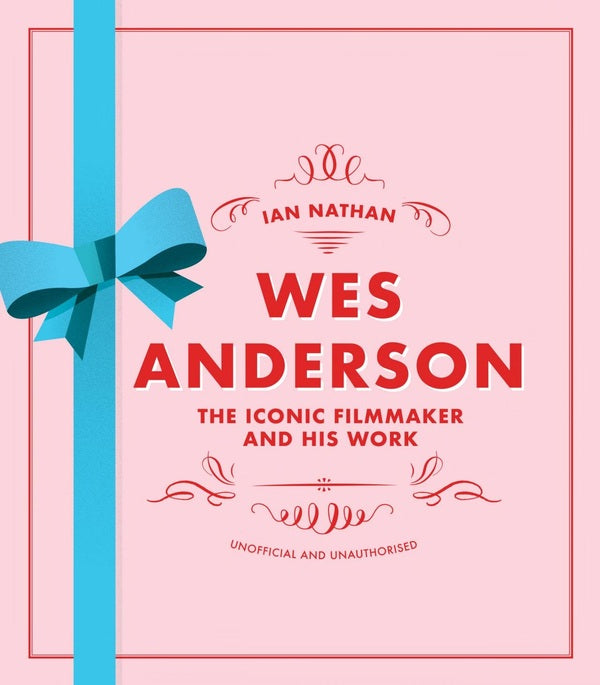 Wes Anderson. The Iconic Filmmaker and his Work / Wes Anderson. The Iconic Filmmaker and his Work Ян Натан 9780711255999-1