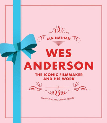 Wes Anderson. The Iconic Filmmaker and his Work / Wes Anderson. The Iconic Filmmaker and his Work Ян Натан 9780711255999-1