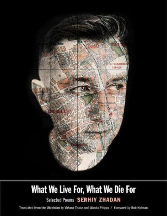 What We Live For, What We Die For: Selected Poems Sergey Zhadan - Сергей Жадан 9780300223361-1