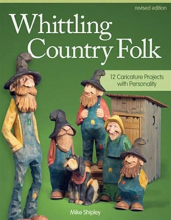 Whittling Country Folk, Revated Edition: 12 Caricature Projects With Personality Mike is shy / Майк Шипли 9781565238398-1