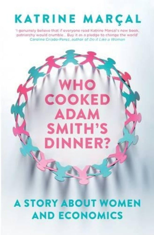 Who Cooked Adam Smith's Dinner? A Story About Women and Economics / Who Cooked Adam Smith's Dinner? A Story About Women and Economics Катрин Марсал 9781846275661-1