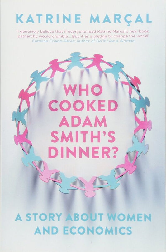 Who Cooked Adam Smith's Dinner? A Story About Women and Economics / Who Cooked Adam Smith's Dinner? A Story About Women and Economics Катрин Марсал 9781846275661-2