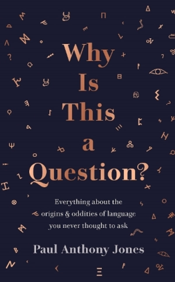 Why Is This A Question?: Everything About The Origins And Oddities Of Language You Never Thought To Ask Paul Anthony Jones / Пол Энтони Джонс 9781783966646-1