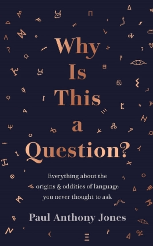 Why Is This A Question?: Everything About The Origins And Oddities Of Language You Never Thought To Ask Paul Anthony Jones / Пол Энтони Джонс 9781783966646-1