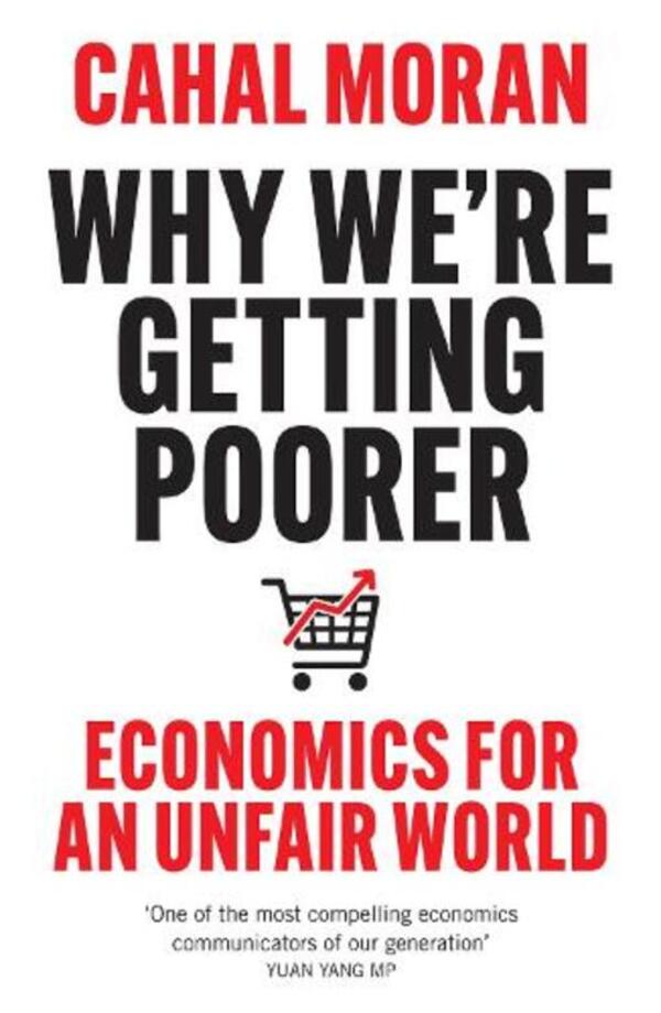 Why Were Getting Poorer: Economics For An Unfair World Cahal Moran - Кахал Моран 9780008637996-1