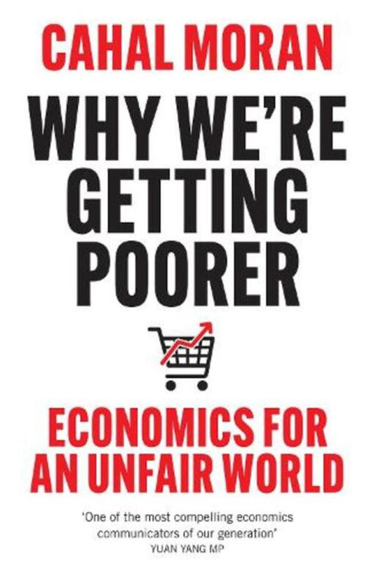Why Were Getting Poorer: Economics For An Unfair World Cahal Moran - Кахал Моран 9780008637996-1