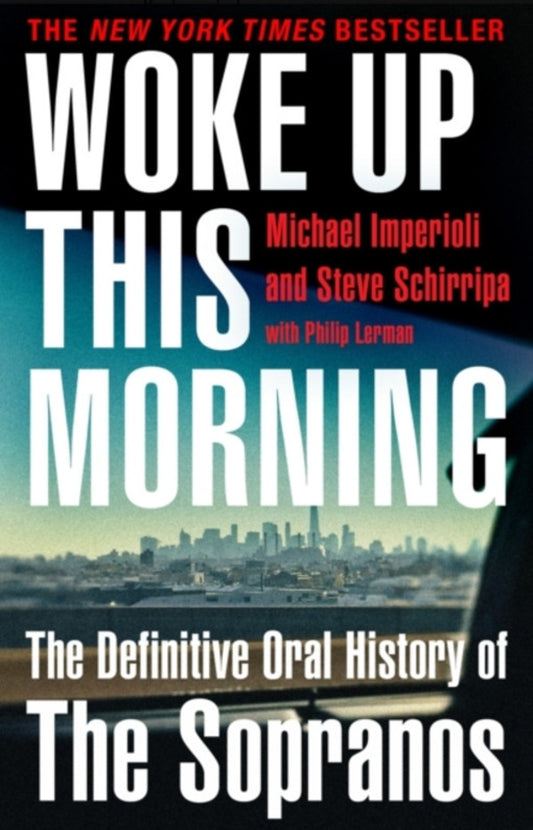Woke Up This Morning. The Definitive Oral History of the Sopranos / Woke Up This Morning. The Definitive Oral History of the Sopranos Майкл Империоли, Стив Ширрипа 9780008513467-1