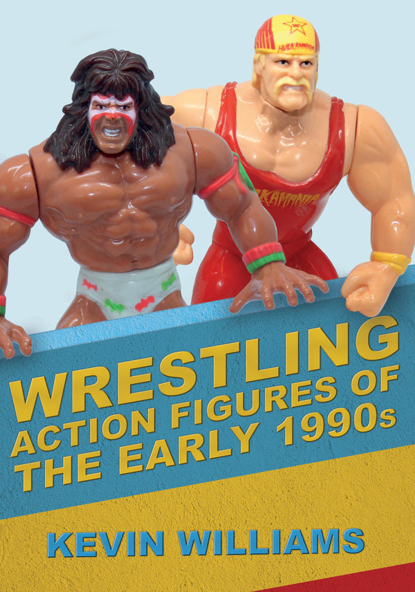 Wrestling Action Figures of the Early 1990s / Wrestling Action Figures of the Early 1990s  9781445692982-1