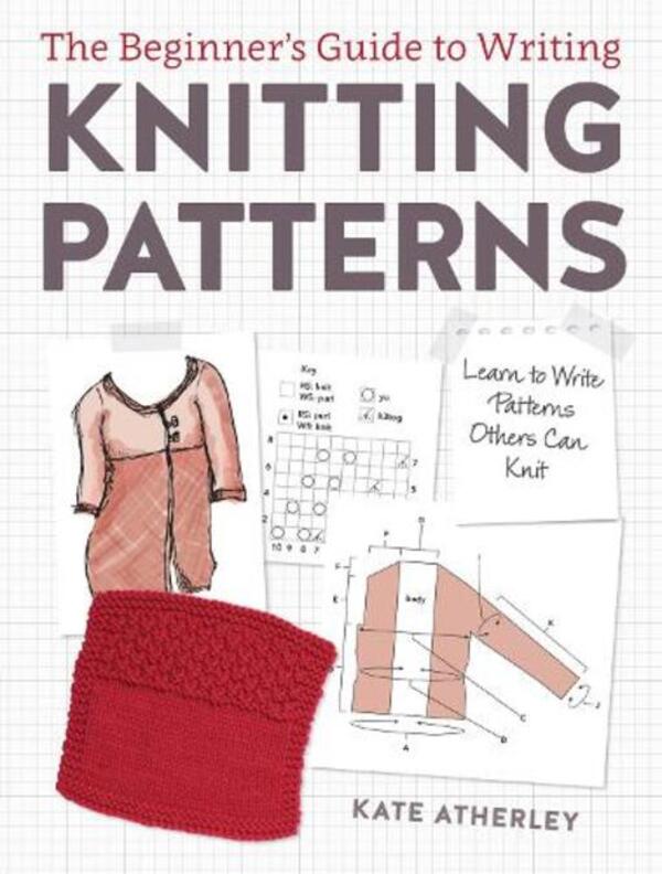 Writing Knitting Patterns: Learn To Write Patterns Others Can Knit Keith Atherley / Кейт Атерли 9781632504340-1