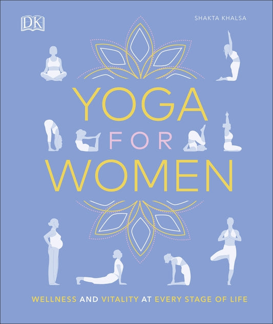 Yoga For Women. Wellness And Vitality At Every Stage Of Life Shakta Khalsa / Шакта Халса 9780241415634-1