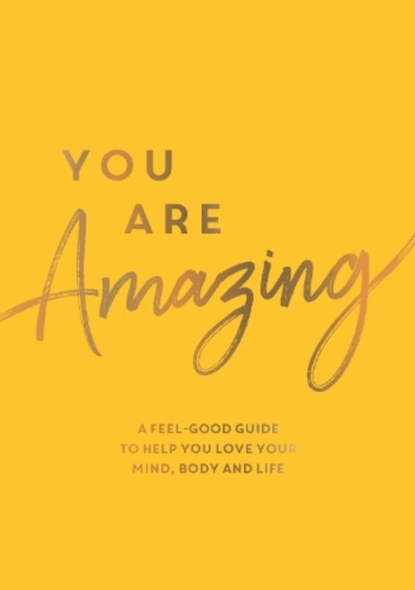 You Are Amazing: A Feel-Good Guide To Help You Love Your Mind, Body And Life Summersdale Publishers / Summersdale Publishers 9781837991686-1