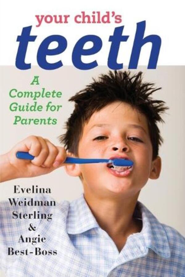 Your Child's Teeth: A Complete Guide for Parents / Your Child's Teeth: A Complete Guide for Parents Энджи Бест-Босс, Эвелина Вайдман Стерлинг 9781421410630-1