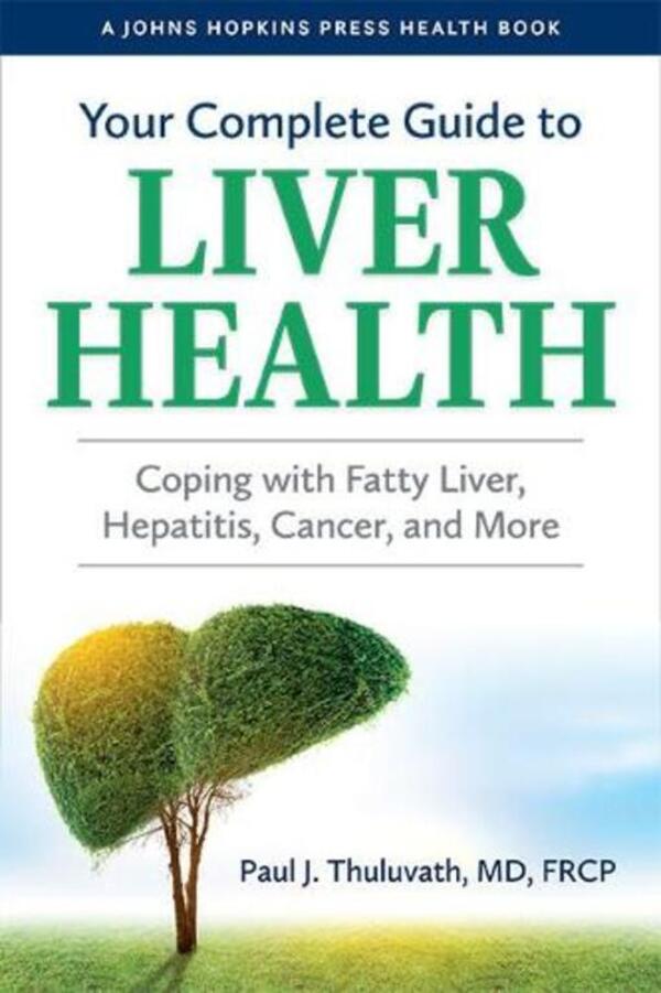 Your Complete Guide To Liver Health: Coping With Fatty Liver, Hepatitis, Cancer, And More Paul J. Tuluwat / Пол Дж. Тулуват 9781421443812-1