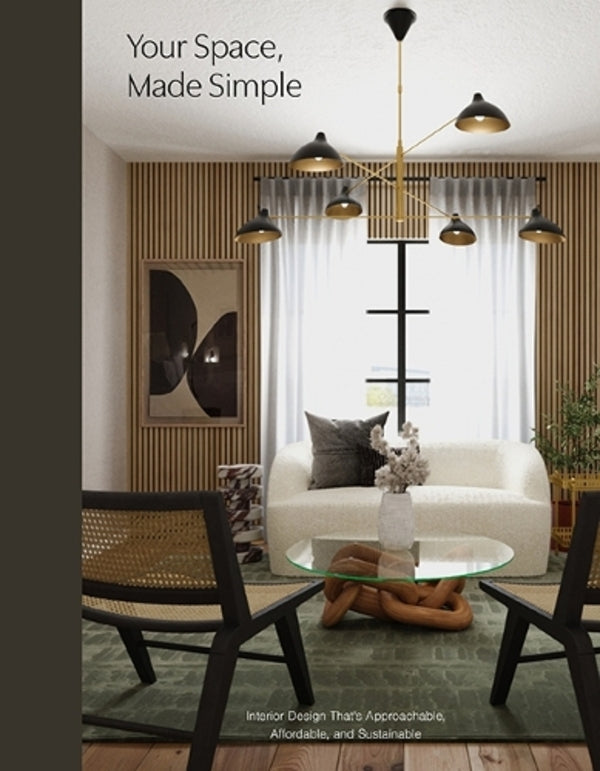 Your Space, Made Simple: Interior Design that's Approachable, Affordable, and Sustainable / Your Space, Made Simple: Interior Design that's Approachable, Affordable, and Sustainable Ариэль Магидсон 9781950968916-1