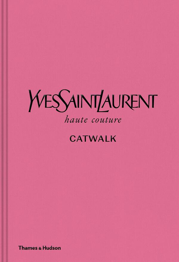 Yves Saint Laurent Catwalk. The Complete Haute Couture Collections 1962-2002 / Yves Saint Laurent Catwalk. The Complete Haute Couture Collections 1962-2002 Сьюзи Менкес 9780500022399-1