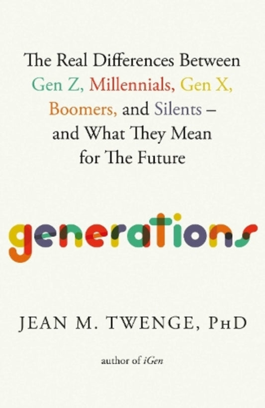 generations. The Real Differences Between Gen Z, Millennials, Gen X, Boomers, and Silents — and What They Mean for The Future / Generations. The Real Differences Between Gen Z, Millennials, Gen X, Boomers, and Silents — and What They Mean for The Future Джин М. Твендж 9781668038154-1