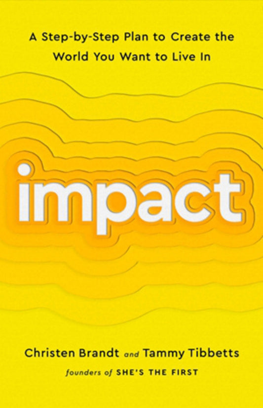 impact. A Step-by-Step Plan to Create the World You Want to Live In / Impact. A Step-by-Step Plan to Create the World You Want to Live In Кристен Брандт, Тэмми Тиббетс 9781541756793-1