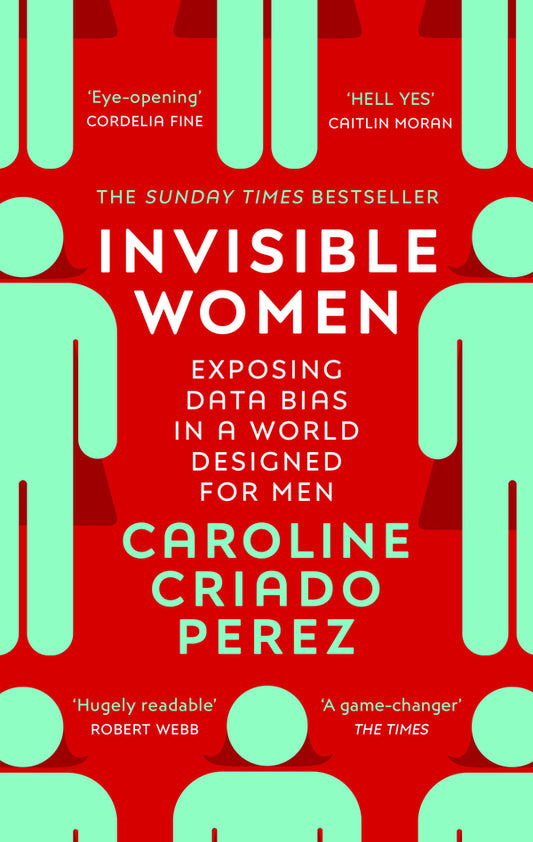 invisible women. Exposing Data Bias in a World Designed for Men / Invisible Women. Exposing Data Bias in a World Designed for Men Кэролайн Перес 9781784706289-1