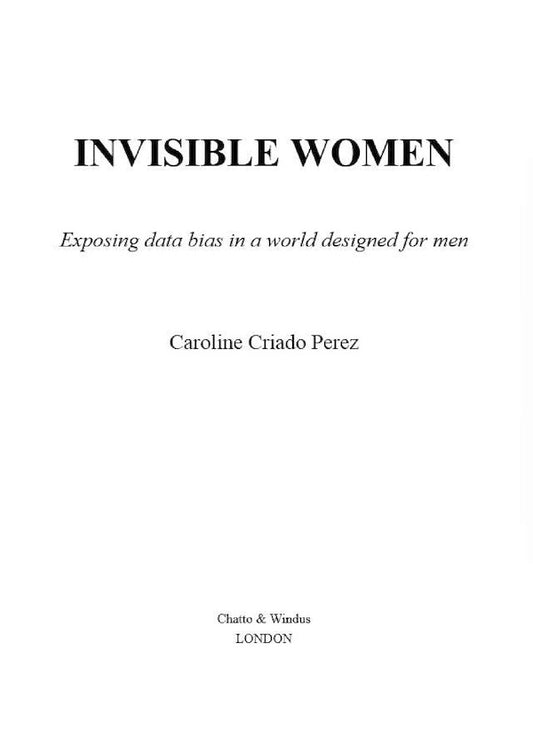 invisible women. Exposing Data Bias in a World Designed for Men / Invisible Women. Exposing Data Bias in a World Designed for Men Кэролайн Перес 9781784706289-2